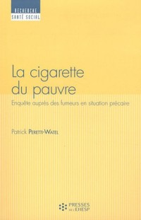 La cigarette du pauvre : Enquêtes auprès des fumers en situation précaire