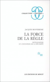 La Force de la règle : Wittgenstein et l'invention de la nécessité