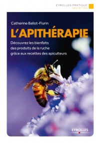L'apithérapie : Découvrez les bienfaits des produits de la ruche grâce aux recettes des apiculteurs