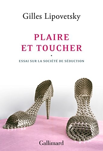 Plaire et toucher: Essai sur la société de séduction
