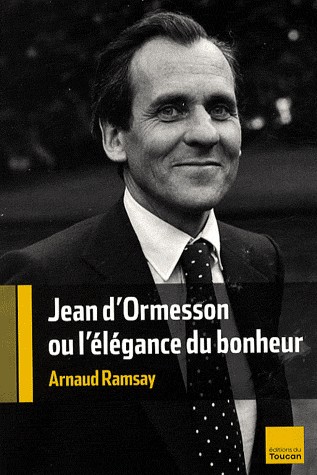 Jean d'Ormesson : Ou l'élégance du bonheur