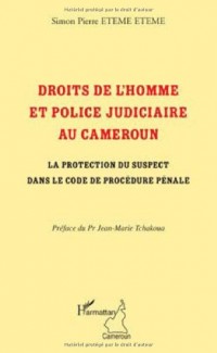 Droits de l'homme et police judiciaire au Cameroun : La protection du suspect dans le code de procédure pénale