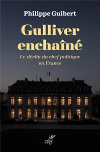 Gulliver enchaîné: Le déclin du chef politique en France