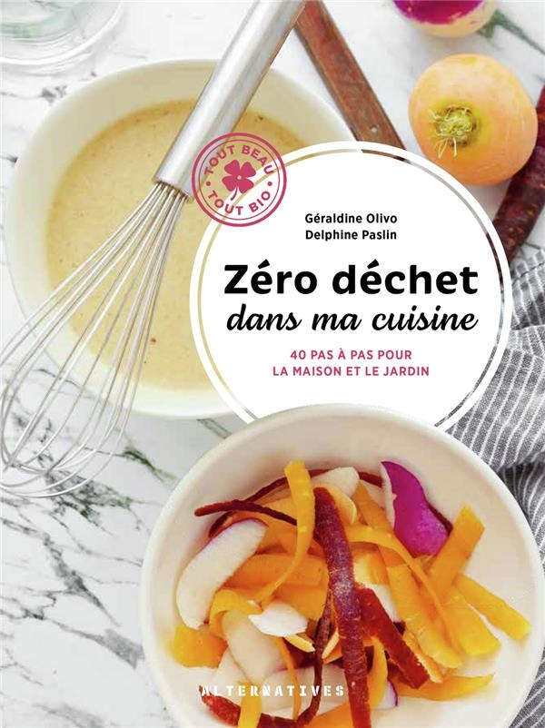 Zéro déchet dans ma cuisine: 40 pas à pas pour la maison et le jardin