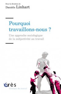 Pourquoi travaillons-nous ? : Une approche sociologique de la subjectivité au travail
