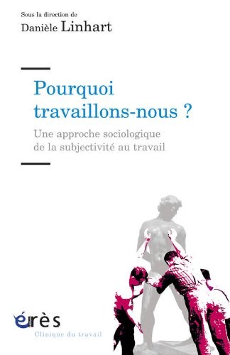 Pourquoi travaillons-nous ? : Une approche sociologique de la subjectivité au travail