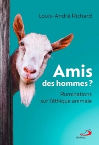AMIS DES HOMMES ?: RUMINATIONS SUR L'ÉTHIQUE ANIMALE
