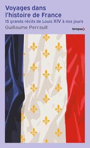 Voyages dans l'histoire de France: 15 grands récits de Louis XIV à nos jours