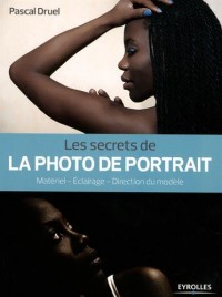 Les secrets de la photo de portrait: Matériel - Eclairage - Direction du modèle