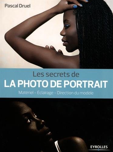 Les secrets de la photo de portrait: Matériel - Eclairage - Direction du modèle