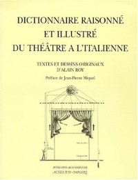 Dictionnaire raisonné et illustré du théâtre à l'italienne