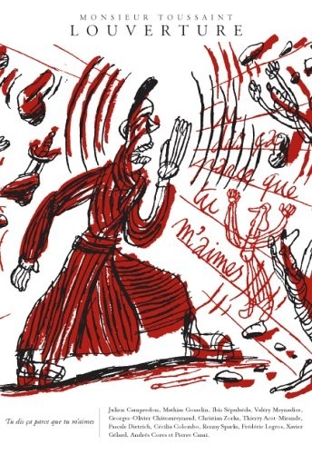Monsieur Toussaint Louverture Tu Dis Ca Parce Que Tu M'Aimes