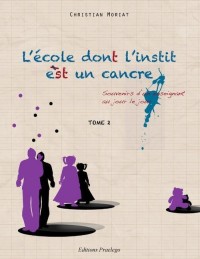 L'école dont l'instit est un cancre : Tome 2, Souvenirs d'un enseignant au jour le jour