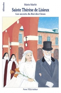 Sainte Thérèse de Lisieux: Les secrets du Roi des Cieux