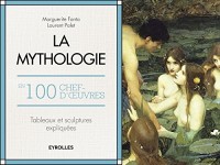 La mythologie en 100 chefs-d'oeuvre: Tableaux et sculptures expliqués.