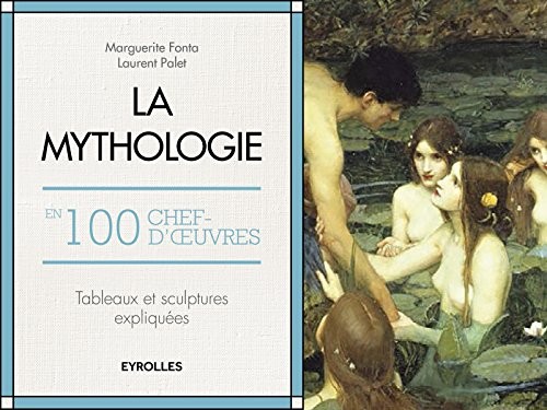 La mythologie en 100 chefs-d'oeuvre: Tableaux et sculptures expliqués.