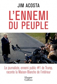 L'ennemi du peuple: Le journaliste, ennemi public N°1 de Trump, raconte la Maison-Blanche de l'intérieur (HarperCollins)
