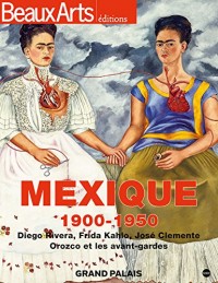 Mexique, 1900-1950 : Diego Rivera, Frida Kahlo, José Clemente - Orozco et les avant-gardes