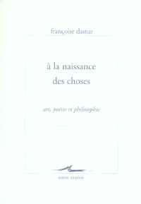 A la Naissance des choses: Art, poésie et philosophie