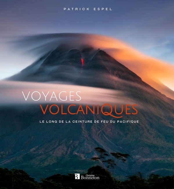 Voyages volcaniques le long de la ceinture de feu du pacifique: AUX PAYS DES GÉANTS DE FEU (0)