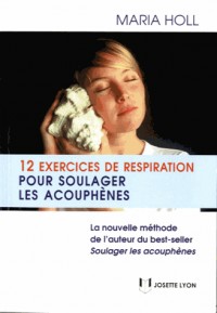 12 exercices de respiration pour soulager les acouphènes : La nouvelle méthode de l'auteur du best seller Soulager les acouphènes