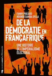 De la démocratie en Françafrique: Une histoire de l'impérialisme électoral