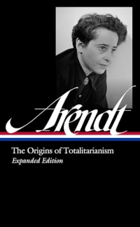 Hannah Arendt: The Origins of Totalitarianism Expanded Edition (LOA #389)