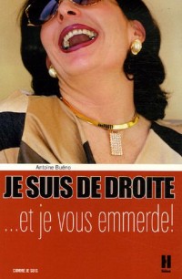 Je suis de droite et je vous emmerde !