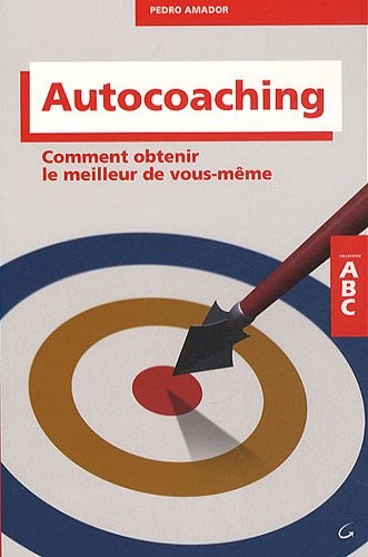 Autocoaching - Comment obtenir le meilleur de vous-même
