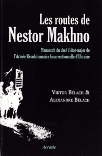 Les routes de Nestor Makhno : Manuscrit du chef d'état-major de l'Armée Révolutionnaire Insurrectionnelle d'Ukraine (makhnoviste).