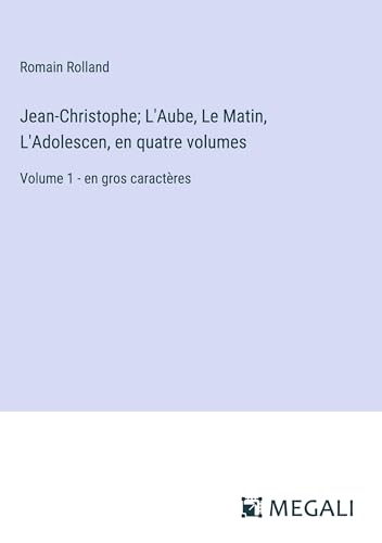 Jean-Christophe; L'Aube, Le Matin, L'Adolescen, en quatre volumes: Volume 1 - en gros caractères [9783387081091]