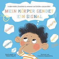 Mein Körper sendet ein Signal: Kindern helfen, Emotionen zu erkennen und Gefühle auszudrücken