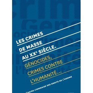 Les Crimes de Masse au XX Siecle. Genocides, Crimes Contre l'Humanité
