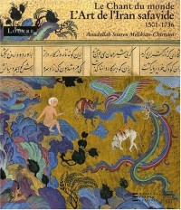 L'Art de l'Iran safavide 1501-1736 : Le Chant du monde