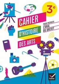 Cahier d'Histoire des Arts 3e, pour préparer l'oral du brevet éd. 2012 - Cahier d'activités