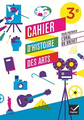 Cahier d'Histoire des Arts 3e, pour préparer l'oral du brevet éd. 2012 - Cahier d'activités