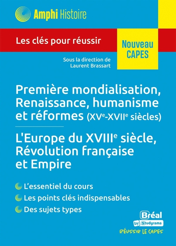 Histoire moderne : Première mondialisation, Renaissance, humanisme et réformes (XVe-XVIIe siècles) '�� L'Europe du XVIIIe siècle, Révolution française et Empire: Les clés pour réussir le CAPES