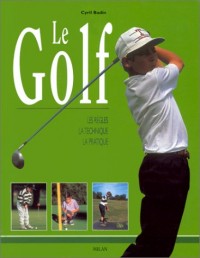 Le Golf : Les Règles - La Technique - La Pratique