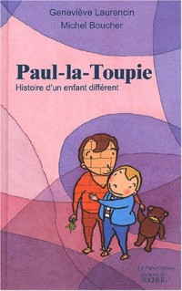 Paul-la-Toupie : Histoire d'un enfant différent