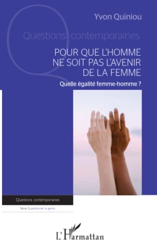 Pour que l'homme ne soit pas l'avenir de la femme: Quelle égalité femme-homme ?