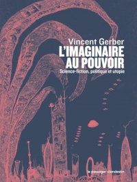 L'imaginaire au pouvoir: Science-fiction, politique et utopies