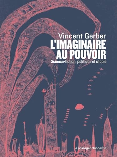 L'imaginaire au pouvoir: Science-fiction, politique et utopies