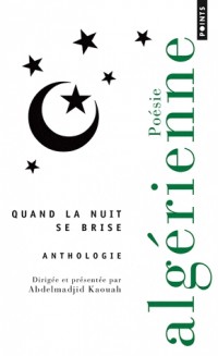 Quand la nuit se brise. Anthologie de poésie algérienne