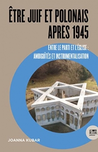 Être Juif et Polonais après 1945: Entre le Parti et l’Église : ambiguïtés et instrumentalisation