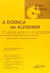 A Doença de Alzheimer. O Guia para o Cuidador