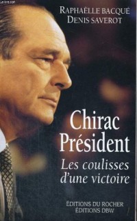 Chirac Président - Les coulisses d'une victoire