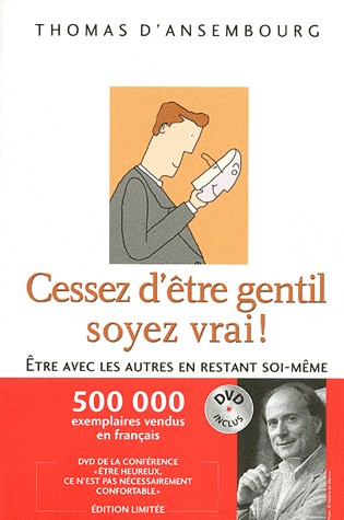 Cessez d'être gentil soyez vrai ! : Etre avec les autres en restant soi-même (1DVD inclus)