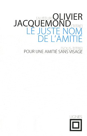 Le juste nom de l'amitié : Pour une amitié sans visage