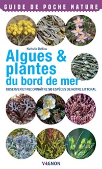 Algues & plantes du bord de mer: Observer et reconnaître 50 espèces de notre littoral (Guide de poche nature)