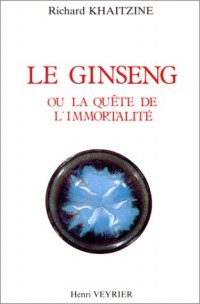 Histoire du ginseng, ou, La quête de l'immortalité